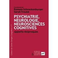 Les Cahiers du Centre Georges-Canguilhem N° 7 : Psychiatrie, neurologie, neurosciences cognitives. A - Troube Sarah - Schneckenburger Romain