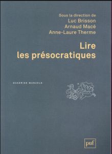 Lire les présocratiques. 2e édition revue et augmentée - Brisson Luc - Macé Arnaud - Therme Anne-Laure
