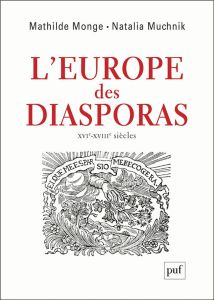 L'Europe des diasporas. XVI-XVIIIe siècle - Monge Mathilde - Muchnik Natalia