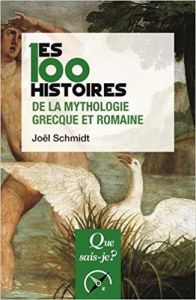 Les 100 histoires de la mythologie grecque et romaine. 2e édition - Schmidt Joël