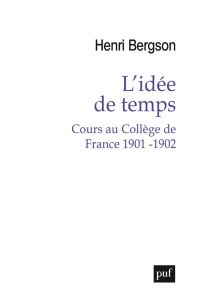 L'idée de temps. Cours au Collège de France 1901-1902 - Bergson Henri - Meyer-Bisch Gabriel