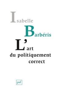 L'art du politiquement correct - Barbéris Isabelle