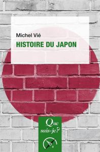 Histoire du Japon. Des origines à Meiji, 9e édition revue et corrigée - Vié Michel
