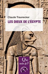 Les dieux de l'Egypte. 6e édition - Traunecker Claude