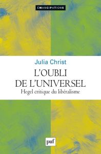 L'oubli de l'universel. Hegel critique du libéralisme - Christ Julia