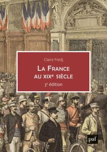 La France au XIXe siècle. 3e édition actualisée - Fredj Claire