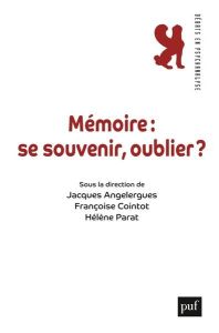 Mémoire : se souvenir, oublier - Parat Hélène - Angelergues Jacques - Cointot Franç