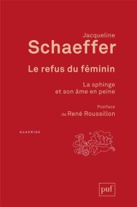 Le refus du féminin. La sphinge et son âme en peine, 3e édition - Schaeffer Jacqueline - Roussillon René