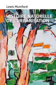 Histoire naturelle de l’urbanisation - Mumford Lewis - Paquot Thierry - Paquot Martin