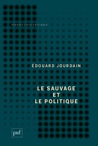 Le sauvage et le politique - Jourdain Edouard