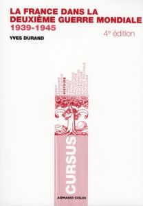 La France dans la deuxième guerre mondiale 1939-1945. 4e édition - Durand Yves