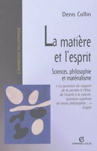 La matière et l'esprit. Sciences, philosophie et matérialisme - Collin Denis