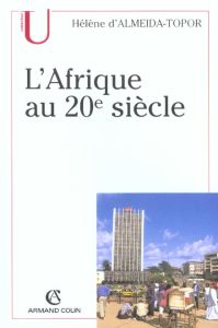 L'Afrique au 20ème siècle. 2ème édition - Almeida-Topor Hélène d'