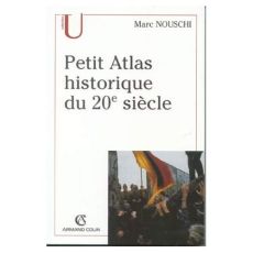 Petit atlas historique du XXème siècle. 3e édition - Nouschi Marc