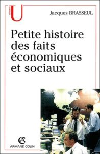 Petite histoire des faits économiques et sociaux - Brasseul Jacques