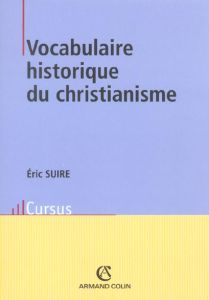 Vocabulaire historique du christianisme - Suire Eric