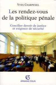 Les rendez-vous de la politique pénale. Concilier devoir de justice et exigence de sécurité - Charpenel Yves - Nadal Jean-Louis