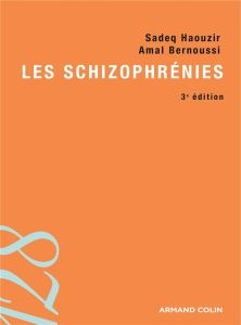 Les schizophrénies. 3e édition - Haouzir Sadeq - Bernoussi Amal - Petit Michel
