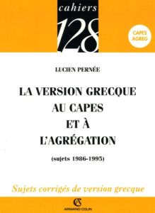 La version grecque au CAPES et à l'agrégation (sujets 1986-1995) - Pernée Lucien