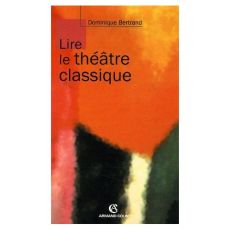 Lire le théâtre classique - Bertrand Dominique