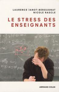 Le stress des enseignants - Janot-Bergugnat Laurence - Rascle Nicole
