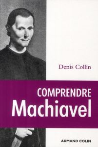 Comprendre Machiavel - Collin Denis