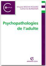 Psychopathologies de l'adulte - Besche-Richard Chrystel - Bungener Catherine