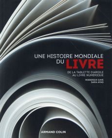 Une histoire mondiale du livre. De la tablette d'argile au livre numérique - Cave Roderick - Ayad Sara - Jaquet Christophe