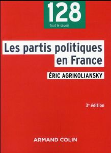 Les partis politiques en France. 3e édition - Agrikoliansky Eric