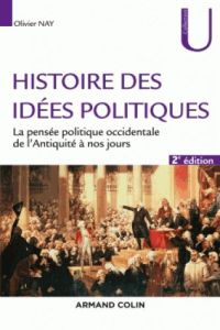 Histoire des idées politiques. La pensée politique occidentale de l'Antiquité à nos jours, 2e éditio - Nay Olivier