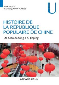 Histoire de la République Populaire de Chine. De Mao Zedong à Xi Jinping - Roux Alain - Xiao-Planes Xiaohong
