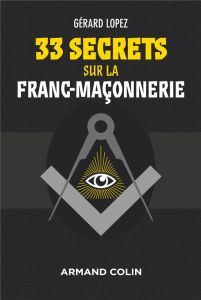 33 Secrets sur la Franc-Maçonnerie - Lopez Gérard