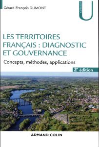 Les territoires français : diagnostic et gouvernance. Concepts, méthodes, applications, 2e édition - Dumont Gérard-François