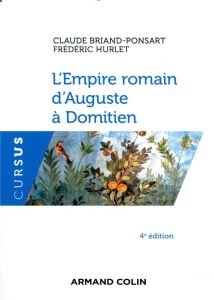 L'Empire romain d'Auguste à Domitien. 4e édition - Briand-Ponsart Claude - Hurlet Frédéric