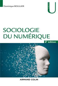 Sociologie du numérique. 2e édition - Boullier Dominique