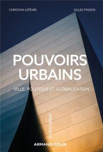 Pouvoirs urbains. Ville, politique et globalisation - Lefèvre Christian - Pinson Gilles