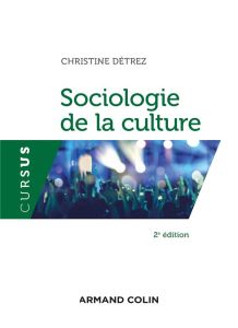 Sociologie de la culture. 2e édition - Détrez Christine