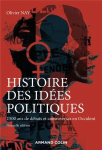 Histoire des idées politiques. 2 500 ans de débats et controverses en Occident, 3e édition - Nay Olivier