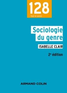 Sociologie du genre. 2e édition - Clair Isabelle