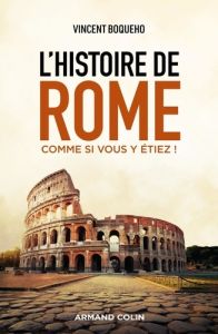 L'histoire de Rome comme si vous y étiez ! - Boqueho Vincent