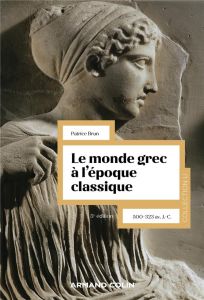 Le monde grec à l'époque classique. 500-323 av. J.-C., 5e édition - Brun Patrice