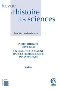 Revue d'histoire des sciences N° 63-1, Janvier-juin 2010 : Pierre Bouguer (1698-1758). Un savant et - Fauque Danielle - Mayrargue Arnaud - Ferreiro Larr