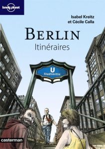 Berlin. Itinéraires - Kreitz Isabel - Calla Cécile