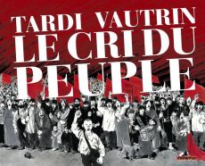 Le cri du peuple : Edition intégrale - TARDI/VAUTRIN
