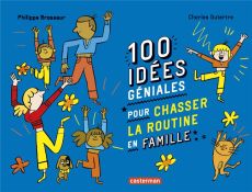 100 idées géniales pour chasser la routine en famille - Brasseur Philippe - Dutertre Charles