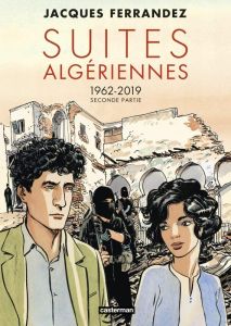 Carnets d'Orient : Suites algériennes. 1962-2019 seconde partie - Ferrandez Jacques