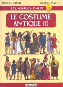 Les voyages d'Alix : Le costume antique. Tome 1 - Martin Jacques