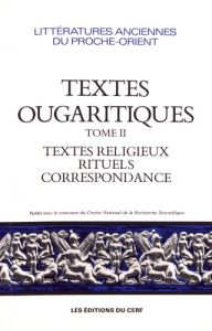 Textes ougaritiques. Tome 2, Textes religieux et rituels, correspondance - Caquot André - Tarragon Jean-Michel de - Cunchillo