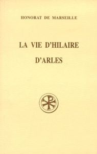 La vie d'Hilaire d'Arles - HONORAT DE MARSEILLE