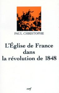 L'Église de France dans la Révolution de 1848 - Christophe Paul